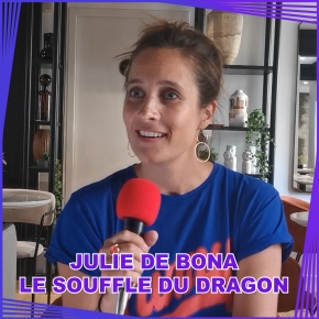 [Interview vidéo] Julie de Bona (Le Souffle du Dragon – M6) : « Le message c’est que tu es propulsé dans la vie »