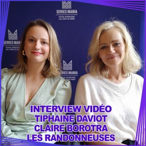 [Interview vidéo] Tiphaine Daviot, Claire Borotra & Joséphine de Meaux (Les Randonneuses) : « Le talent de cette mini-série c’est de passer du rire aux larmes en une seconde »